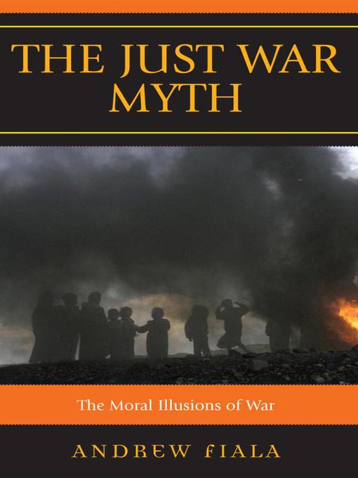 Title details for The Just War Myth by Andrew Fiala - Available